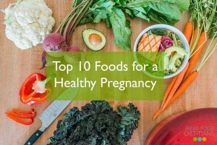 Top 10 Foods for a Healthy Pregnancy - The Real Food Dietitians