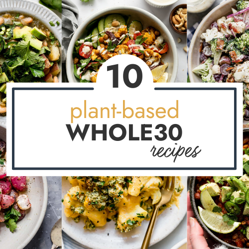 A collage of plant-based recipes for a recipe round up of plant based whole30 recipes.