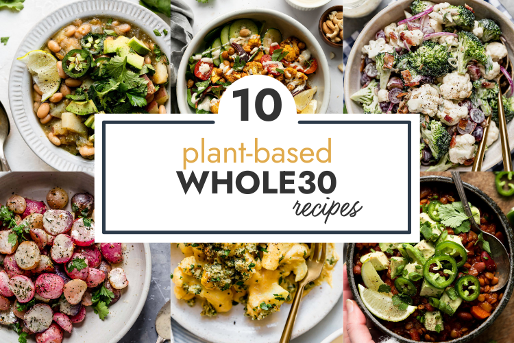 A collage of 6 plant-based recipes for a recipe round-up of 10 Plant-Based Whole30 Recipes. 