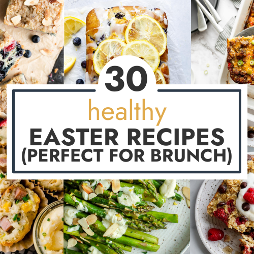 https://therealfooddietitians.com/wp-content/uploads/2023/03/30-Healthy-Easter-Recipes-for-Brunch-HEADER-750-%C3%97-500-px-500x500.png